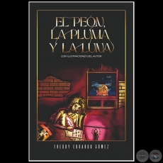 EL PEÓN LA PLUMA Y LA LUNA - Autor: FREDDY EDUARDO GÓMEZ - Año 2021