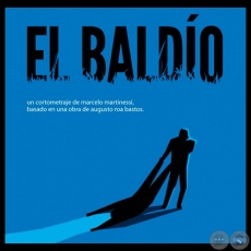 EL BALDO - Cortometraje basado en la obra homnima de AUGUSTO ROA BASTOS - Ao 2012