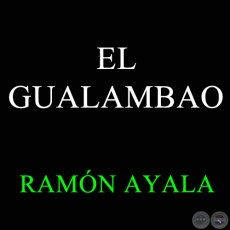 EL GUALAMBAO - Autor y Compositor: RAMÓN AYALA