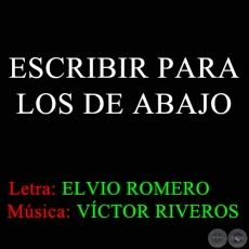 ESCRIBIR PARA LOS DE ABAJO - Música de VÍCTOR RIVEROS
