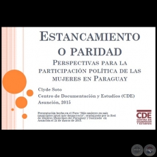 ESTANCAMIENTO O PARIDAD: PERSPECTIVAS PARA LA PARTICIPACIÓN POLÍTICA DE LAS MUJERES EN PARAGUAY - CLYDE SOTO - Año 2015