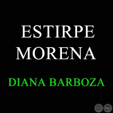 ESTIRPE MORENA - DIANA BARBOZA