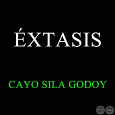 ÉXTASIS - CAYO SILA GODOY