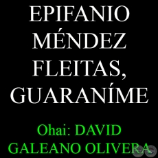 EPIFANIO MÉNDEZ FLEITAS, GUARANÍME - Ohai: DAVID GALEANO OLIVERA