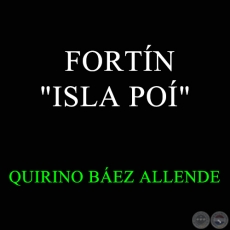 FORTÍN ISLA POÍ - QUIRINO BÁEZ ALLENDE
