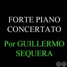FORTE PIANO CONCERTATO - Por GUILLERMO SEQUERA