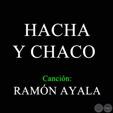 HACHA Y CHACO - Canción de RAMÓN AYALA - Año 1968