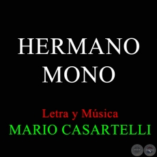 HERMANO MONO - Letra y Música de MARIO CASARTELLI
