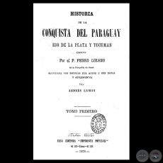 HISTORIA DE LA CONQUISTA DEL PARAGUAY  - T. I - Por el Padre PEDRO LOZANO