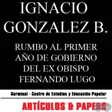 RUMBO AL PRIMER AÑO DE GOBIERNO DEL EX OBISPO FERNANDO LUGO (IGNACIO GONZALEZ BOZZOLASCO)