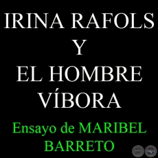 IRINA RAFOLS Y EL HOMBRE VBORA - Por MARIBEL BARRETO