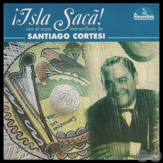 ISLA SACA - CON EL ARPA MARAVILLOSA DE SANTIAGO CORTESI