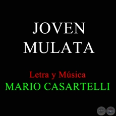 JOVEN MULATA - Letra y Música de MARIO CASARTELLI