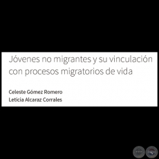JÓVENES NO MIGRANTES Y SU VINCULACIÓN CON PROCESOS MIGRATORIOS DE VIDA - CELESTE GÓMEZ ROMERO