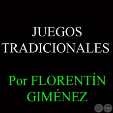 JUEGOS TRADICIONALES DEL PARAGUAY - Por FLORENTÍN GIMÉNEZ