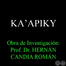 KAʼAPIKY - Obra de Investigación: Prof. Dr. HERNÁN CANDIA ROMÁN