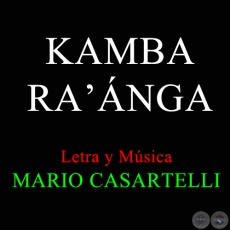 KAMBA RA'ANGA - Letra y Música de MARIO CASARTELLI