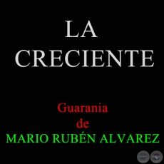 LA CRECIENTE - Guarania de MARIO RUBN ALVAREZ y PILO LLORET