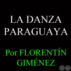 LA DANZA PARAGUAYA - Por FLORENTN GIMNEZ