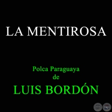 LA MENTIROSA - Polca Paraguaya de LUIS BORDN