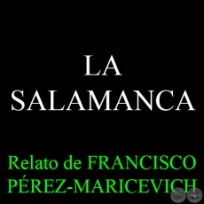 LA SALAMANCA - Relato de FRANCISCO PÉREZ-MARICEVICH