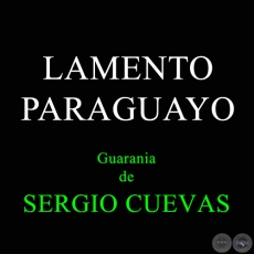 LAMENTO PARAGUAYO - Guarania de SERGIO CUEVAS