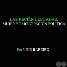 LAS RECIÉN LLEGADAS - MUJER Y PARTICIPACIÓN POLÍTICA - Año 1998 - Autora: LINE BAREIRO