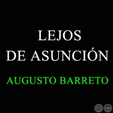 LEJOS DE ASUNCIÓN - AUGUSTO BARRETO