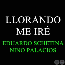 LLORANDO ME IRÉ - NINO PALACIOS