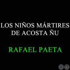 LOS NIÑOS MÁRTIRES DE ACOSTA ÑU - RAFAEL PAETA