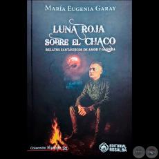 LUNA ROJA SOBRE EL CHACO - Autora: MARÍA EUGENIA GARAY - Año 2025