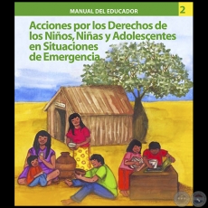 MANUAL DEL EDUCADOR 2 - ACCIONES POR LOS DERECHOS DE LOS NIÑOS, NIÑAS Y ADOLESCENTES EN SITUACIONES DE EMERGENCIA - Año 2009