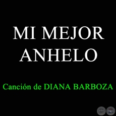 MI MEJOR ANHELO - Canción de  DIANA BARBOZA