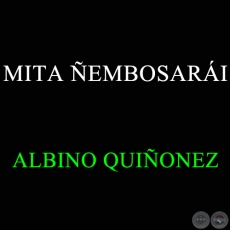 MITÁ ÑEMBOSARÁI - ALBINO QUIÑONEZ
