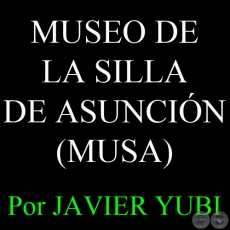 MUSEO DE LA SILLA DE ASUNCIÓN (MUSA) - MUSEOS DEL PARAGUAY (70) - Por JAVIER YUBI 
