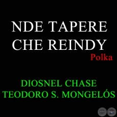 NDE TAPERE CHE REINDY - Autores:  DIOSNEL CHASE y TEODORO S. MONGELÓS