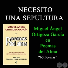  NECESITO UNA SEPULTURA - MIGUEL NGEL ORTIGOZA GARCA EN POEMAS DEL ALMA