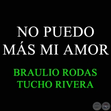NO PUEDO MÁS MI AMOR - Polca de BRAULIO RODAS