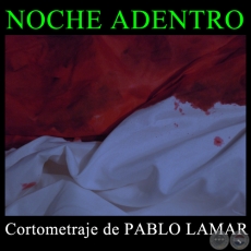 NOCHE ADENTRO - Cortometraje de PABLO LAMAR - Año 2009