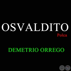 OSVALDITO - Polca de DEMETRIO ORREGO