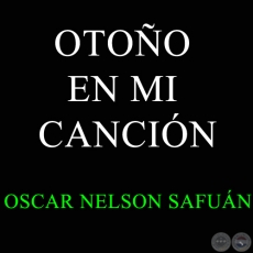 OTOÑO EN MI CANCIÓN - OSCAR NELSON SAFUÁN