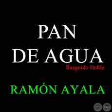 PAN DE AGUA - Rasguido Doble de RAMÓN AYALA