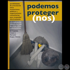 PODEMOS PROTEGER (NOS) - EXPLOTACIÓN LABORAL Y LA TRATA DE NIÑAS, NIÑOS Y ADOLESCENTES EN CAPIATÁ, LUQUE Y MARIANO ROQUE ALONSO - Año 2009