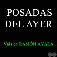 POSADAS DEL AYER - Vals de RAMÓN AYALA