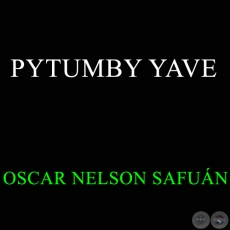 PYTUMBY YAVE - OSCAR NELSON SAFUÁN