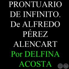 PRONTUARIO DE INFINITO. De ALFREDO PREZ ALENCART - Por DELFINA ACOSTA, ABC COLOR - Domingo, 9 de Diciembre del 2012 - Domingo, 9 de Diciembre del 2012