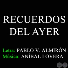 RECUERDOS DE AYER - Letra de PABLO V. ALMIRÓN