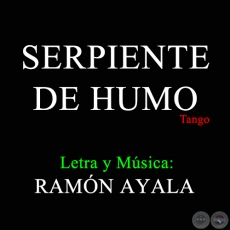 SERPIENTE DE HUMO - Letra y Música de RAMÓN AYALA