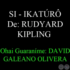 SI - IKATR - De: RUDYARD KIPLING -  Ohai Guaranme: DAVID GALEANO OLIVERA