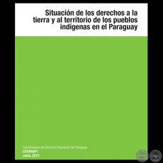 SITUACIN DE LOS DERECHOS A LA TIERRA Y AL TERRITORIO DE LOS PUEBLOS INDGENAS EN EL PARAGUAY, 2013 - Edicin: BLAS BRTEZ